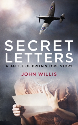 Secret Letters: A Battle of Britain Love Story 1912914174 Book Cover