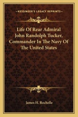 Life Of Rear Admiral John Randolph Tucker, Comm... 1163257095 Book Cover