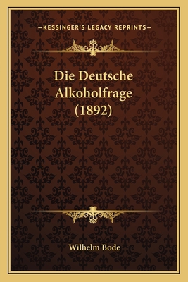 Die Deutsche Alkoholfrage (1892) [German] 1168312922 Book Cover