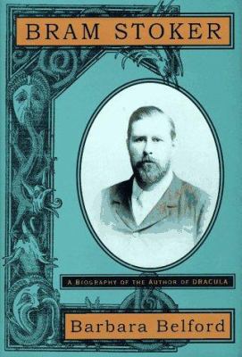 Bram Stoker: A Biography of the Author of Dracula 0679418326 Book Cover