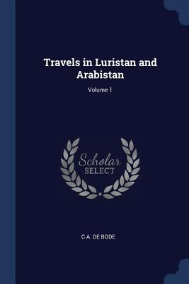 Travels in Luristan and Arabistan; Volume 1 1376432749 Book Cover