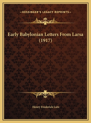 Early Babylonian Letters From Larsa (1917) 1169728162 Book Cover