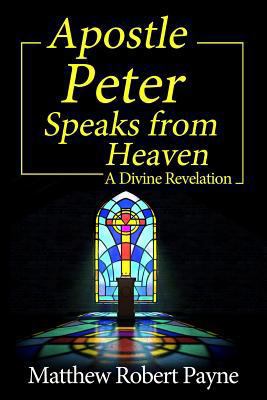 Apostle Peter Speaks from Heaven: A Divine Reve... 1684115094 Book Cover