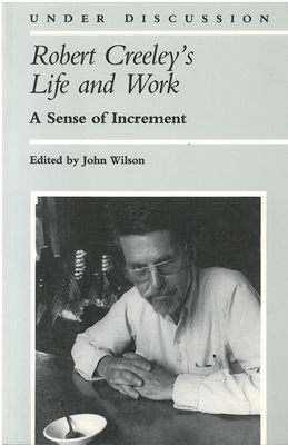 Robert Creeley's Life and Work: A Sense of Incr... 0472093746 Book Cover