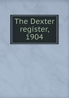 The Dexter register, 1904 5518609744 Book Cover