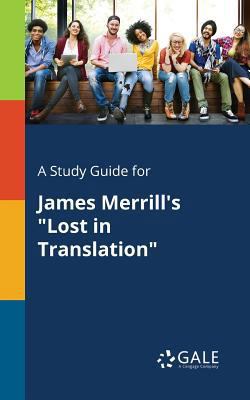 A Study Guide for James Merrill's "Lost in Tran... 1375383647 Book Cover