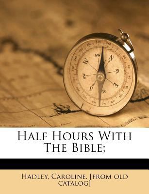 Half Hours with the Bible; 1247914119 Book Cover