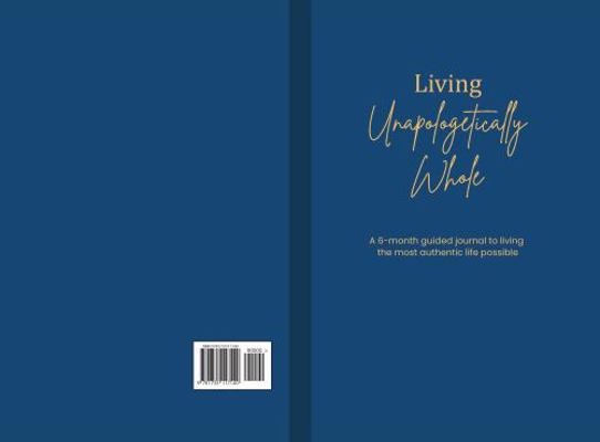 Hardcover Living Unapologetically Whole : A 6-Month Guided Journal to Living the Most Authentic Life Possible Book