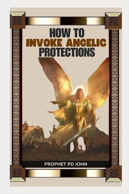How to Invoke Angelic Protections B0CPHXFCT8 Book Cover
