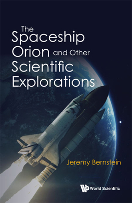 The Spaceship Orion and Other Scientific Explor... 9811243492 Book Cover