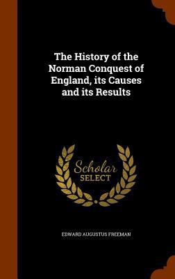 The History of the Norman Conquest of England, ... 1346288658 Book Cover