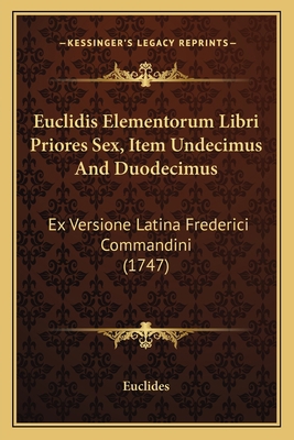 Euclidis Elementorum Libri Priores Sex, Item Un... 1164631071 Book Cover