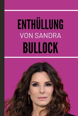 Enthüllung Von Sandra Bullock: Die außergewöhnl... [German] B0CF4LCPSH Book Cover