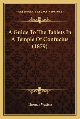 A Guide To The Tablets In A Temple Of Confucius... 1165920476 Book Cover