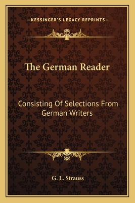 The German Reader: Consisting Of Selections Fro... 1163592021 Book Cover