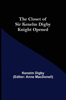 The Closet of Sir Kenelm Digby Knight Opened 9355118910 Book Cover