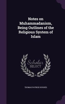 Notes on Muhammadanism, Being Outlines of the R... 1347208410 Book Cover