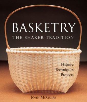 Basketry: The Shaker Tradition: History, Techni... 1579906060 Book Cover