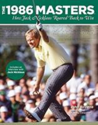 1986 Masters: How Jack Nicklaus Roared Back to Win 0762777583 Book Cover