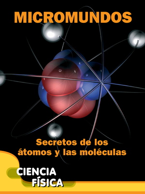 Micromundos: Secretos de Los Átomos Y Las Moléc... [Spanish] 1631550926 Book Cover