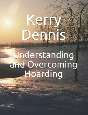 Understanding and Overcoming Hoarding B07Y4K7CCL Book Cover