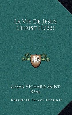 La Vie De Jesus Christ (1722) [French] 1165991659 Book Cover