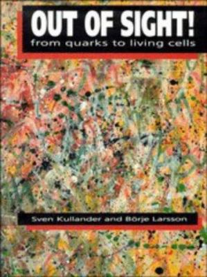 Out of Sight!: From Quarks to Living Cells 0521350441 Book Cover