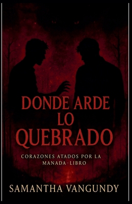 Donde Arde lo Quebrado [Spanish] B0FWQ925GN Book Cover