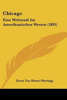 Chicago: Eine Weltstadt Im Amerikanischen Weste... [German] 1160339694 Book Cover