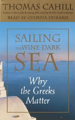 Sailing the Wine-Dark Sea: Why the Greeks Matter 0739307509 Book Cover
