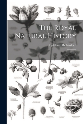 The Royal Natural History: 5 1022241028 Book Cover