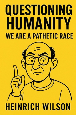 Questioning Humanity: We Are a Pathetic Race B0FX86X7QF Book Cover