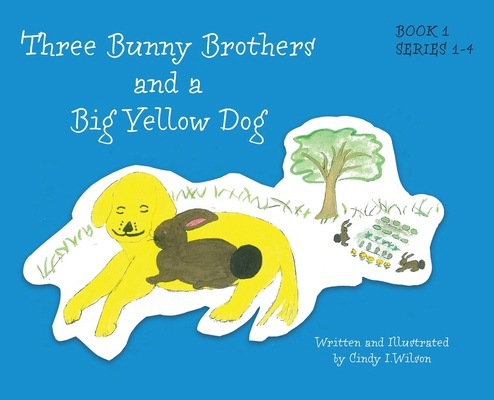 Three Bunny Brothers and a Big Yellow Dog 1038310458 Book Cover