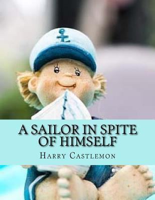 A Sailor in Spite of Himself: 2017 Edition 1546919570 Book Cover