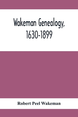 Wakeman Genealogy, 1630-1899: Being A History O... 9354416063 Book Cover