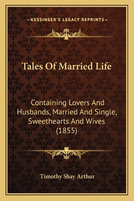 Tales Of Married Life: Containing Lovers And Hu... 1164947664 Book Cover