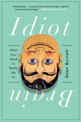 Idiot Brain: What Your Head Is Really Up to 0393354113 Book Cover