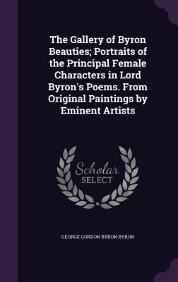 The Gallery of Byron Beauties; Portraits of the... 1355965292 Book Cover