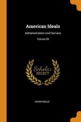 American Ideals: Administration-Civil Service; ... 0353046779 Book Cover