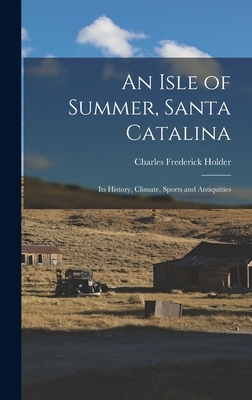 An Isle of Summer, Santa Catalina: Its History,... 1016801386 Book Cover