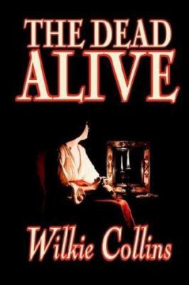 The Dead Alive by Wilkie Collins, Fiction, Clas... 1592246672 Book Cover