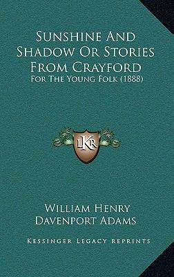 Sunshine And Shadow Or Stories From Crayford: F... 1167077822 Book Cover