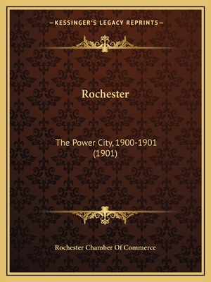 Rochester: The Power City, 1900-1901 (1901) 1166965007 Book Cover