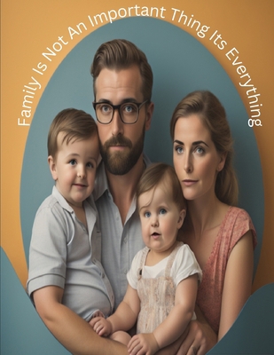 Family Is Not An Important Thing Its Everything... B0CKNB46JP Book Cover