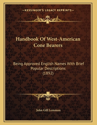 Handbook Of West-American Cone Bearers: Being A... 1166906841 Book Cover