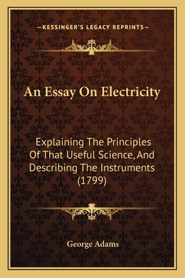 An Essay On Electricity: Explaining The Princip... 1164570064 Book Cover