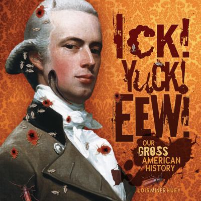 Hardcover Ick! Yuck! Eew! : Our Gross American History Book
