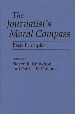 The Journalist's Moral Compass: Basic Principles 0275945375 Book Cover