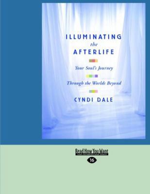 Illuminating the Afterlife: Your Soul's Journey... [Large Print] 1427099596 Book Cover