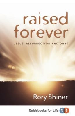Raised Forever: Jesus' resurrection and ours 1922206628 Book Cover